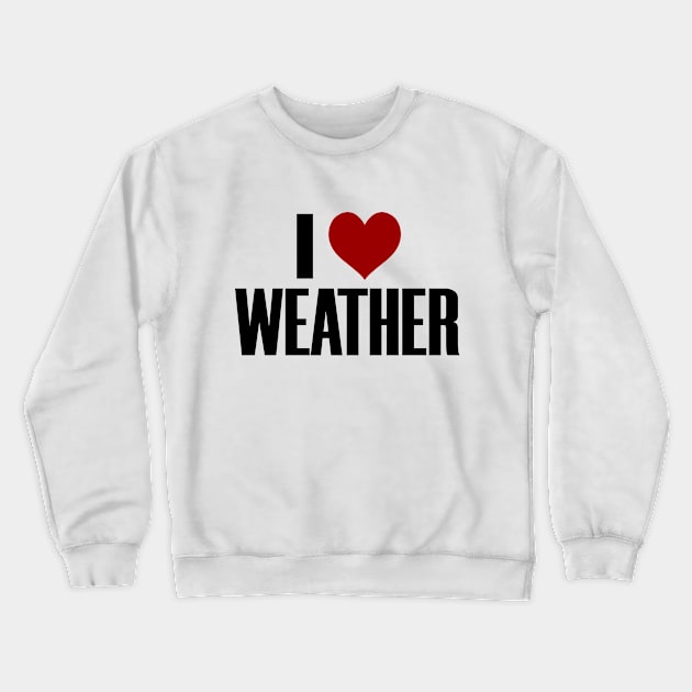 I Love The Weather Heart Forecast Crewneck Sweatshirt by Mellowdellow